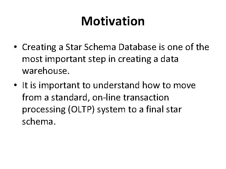 Motivation • Creating a Star Schema Database is one of the most important step