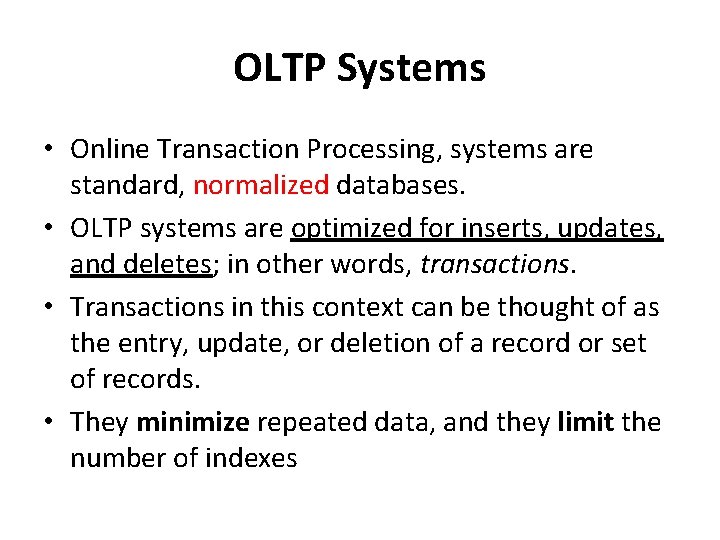 OLTP Systems • Online Transaction Processing, systems are standard, normalized databases. • OLTP systems
