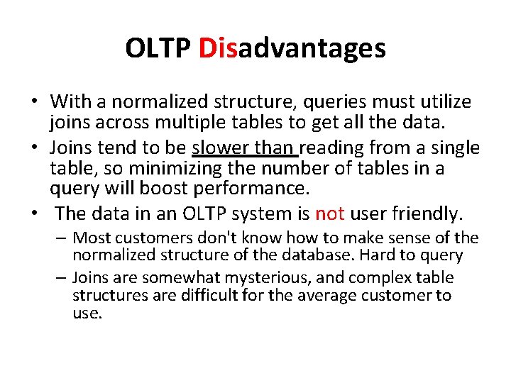 OLTP Disadvantages • With a normalized structure, queries must utilize joins across multiple tables