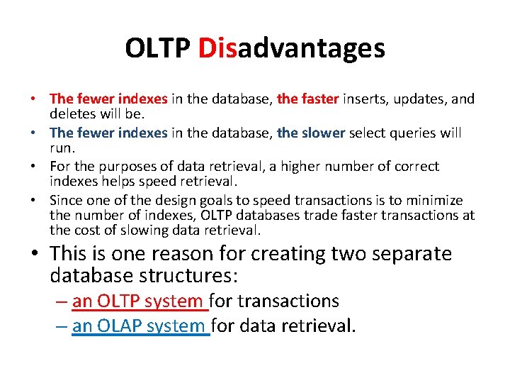 OLTP Disadvantages • The fewer indexes in the database, the faster inserts, updates, and