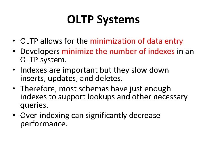 OLTP Systems • OLTP allows for the minimization of data entry • Developers minimize