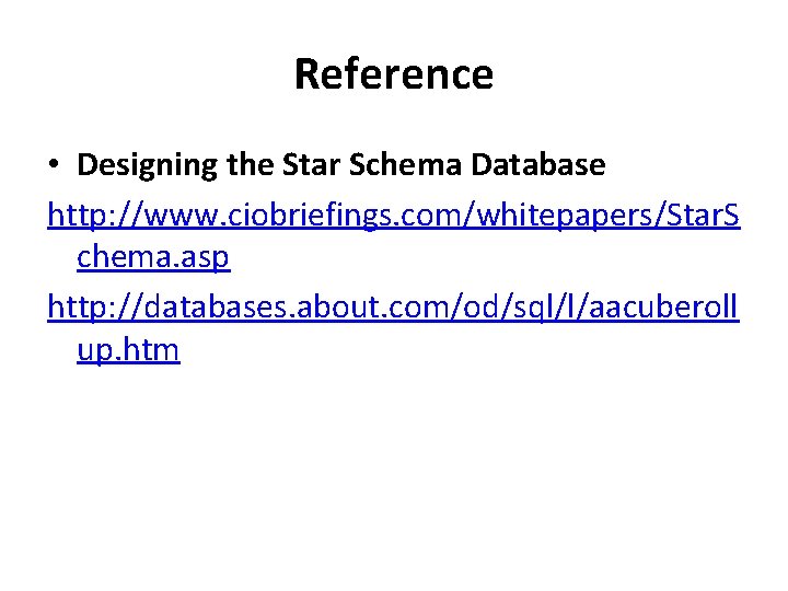 Reference • Designing the Star Schema Database http: //www. ciobriefings. com/whitepapers/Star. S chema. asp