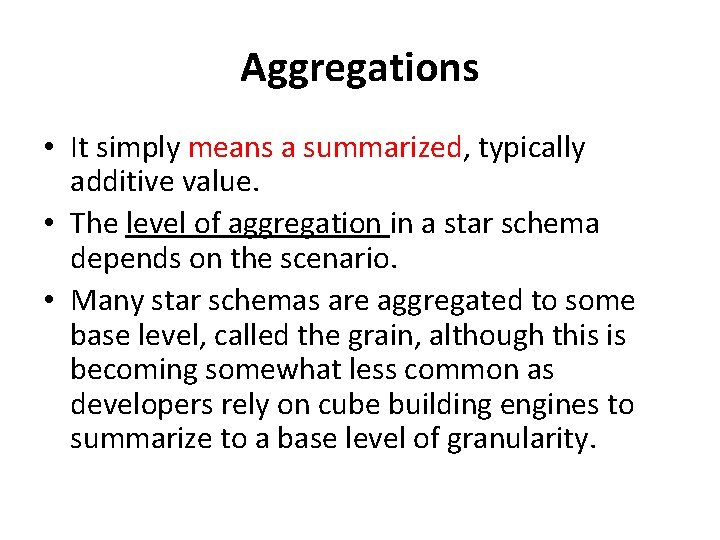 Aggregations • It simply means a summarized, typically additive value. • The level of