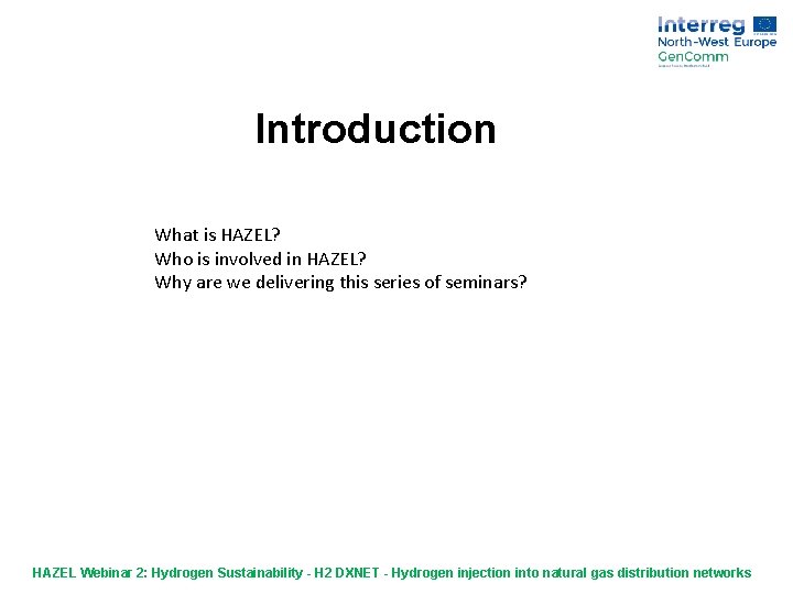 Introduction What is HAZEL? Who is involved in HAZEL? Why are we delivering this