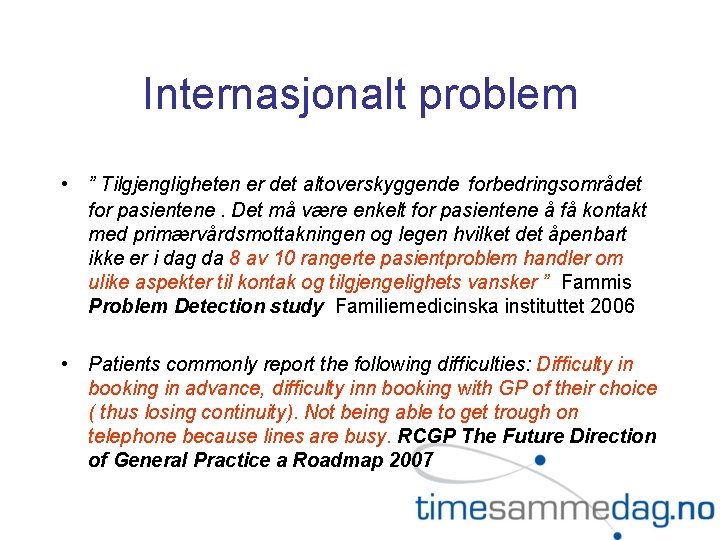 Internasjonalt problem • ” Tilgjengligheten er det altoverskyggende forbedringsområdet for pasientene. Det må være