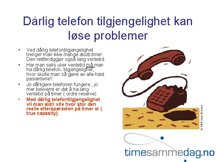 Dårlig telefon tilgjengelighet kan løse problemer • • Ved dårlig telefontilgjengelighet trenger man ikke