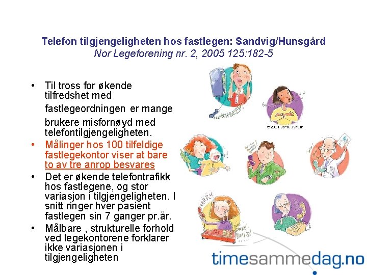 Telefon tilgjengeligheten hos fastlegen: Sandvig/Hunsgård Nor Legeforening nr. 2, 2005 125: 182 -5 •