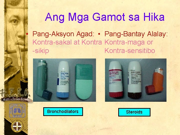 Ang Mga Gamot sa Hika • Pang-Aksyon Agad: • Pang-Bantay Alalay: Kontra-sakal at Kontra-maga