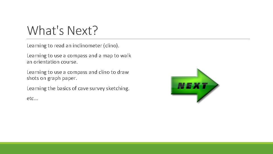 What's Next? Learning to read an inclinometer (clino). Learning to use a compass and