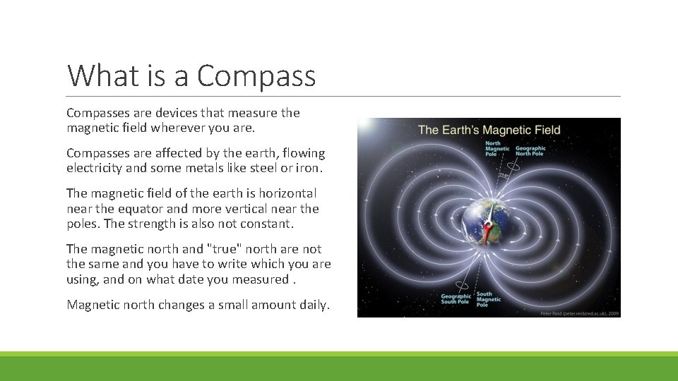 What is a Compasses are devices that measure the magnetic field wherever you are.