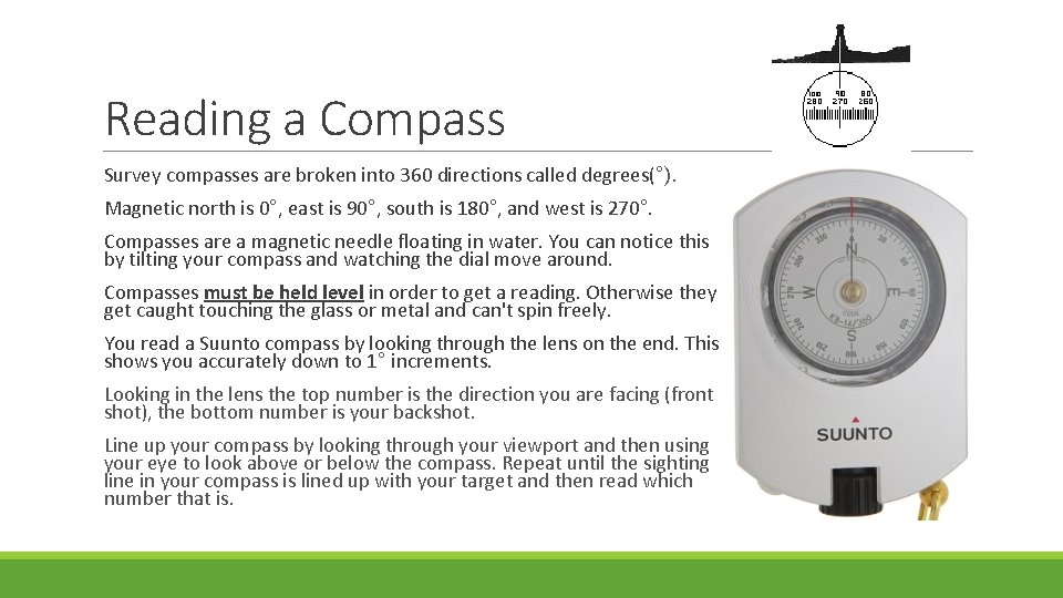 Reading a Compass Survey compasses are broken into 360 directions called degrees(°). Magnetic north