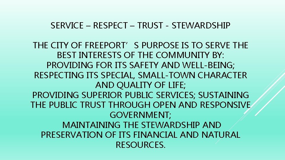 SERVICE – RESPECT – TRUST - STEWARDSHIP THE CITY OF FREEPORT’S PURPOSE IS TO