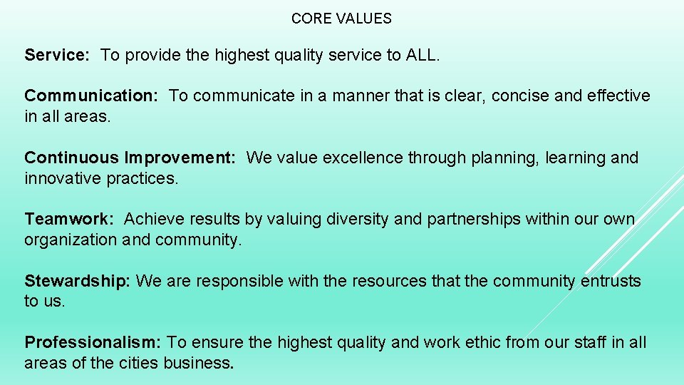 CORE VALUES Service: To provide the highest quality service to ALL. Communication: To communicate