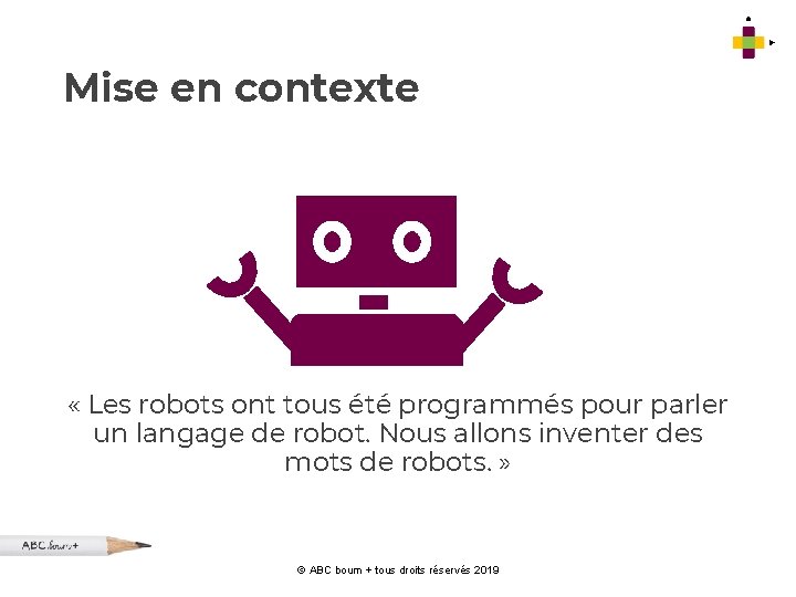 Mise en contexte « Les robots ont tous été programmés pour parler un langage