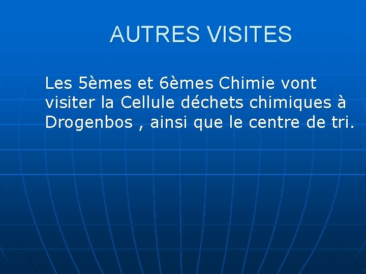 AUTRES VISITES Les 5èmes et 6èmes Chimie vont visiter la Cellule déchets chimiques à