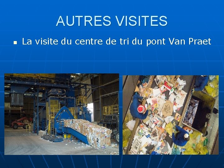 AUTRES VISITES n La visite du centre de tri du pont Van Praet 