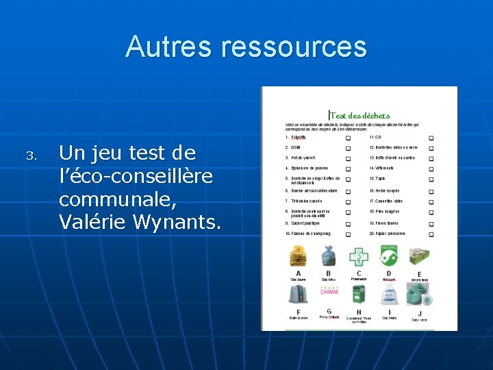 Autres ressources 3. Un jeu test de l’éco-conseillère communale, Valérie Wynants. 