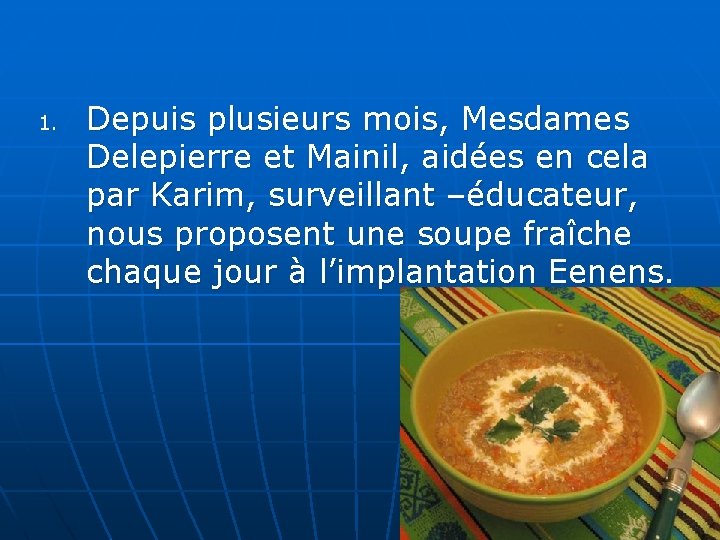 1. Depuis plusieurs mois, Mesdames Delepierre et Mainil, aidées en cela par Karim, surveillant