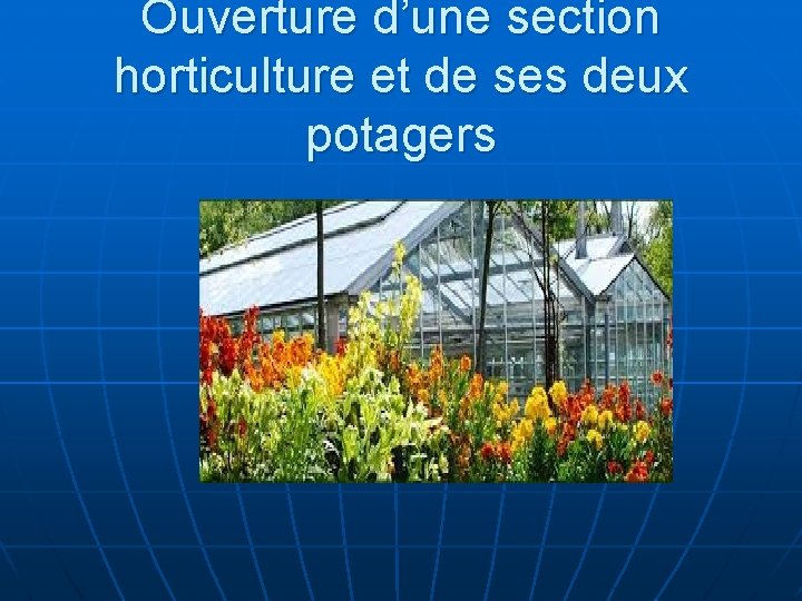 Ouverture d’une section horticulture et de ses deux potagers 