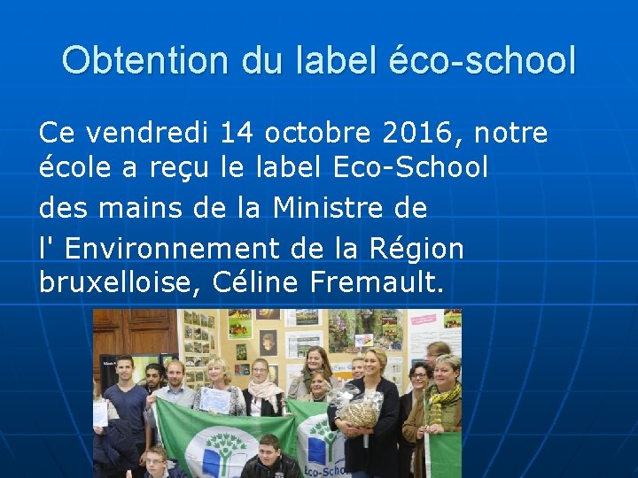 Obtention du label éco-school Ce vendredi 14 octobre 2016, notre école a reçu le