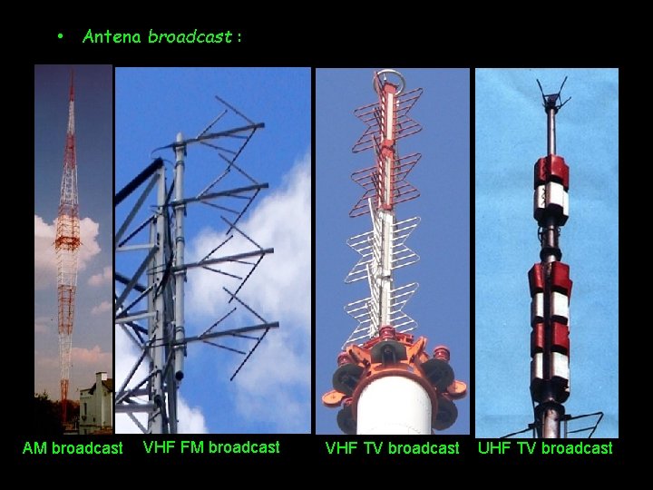  • Antena broadcast : AM broadcast VHF FM broadcast VHF TV broadcast UHF