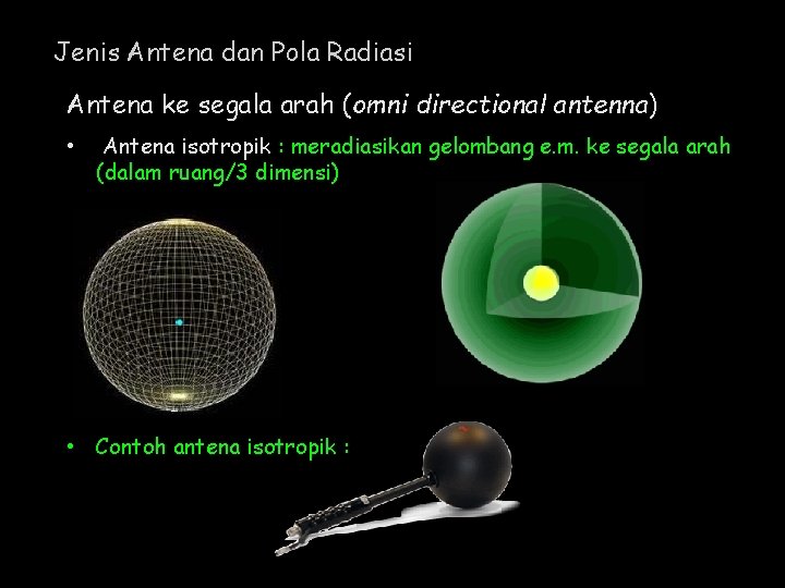 Jenis Antena dan Pola Radiasi Antena ke segala arah (omni directional antenna) • Antena