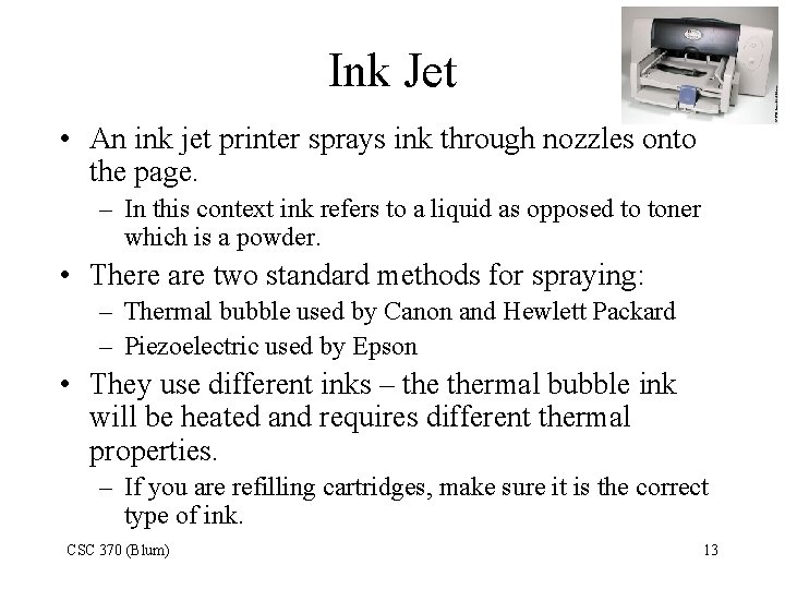 Ink Jet • An ink jet printer sprays ink through nozzles onto the page.