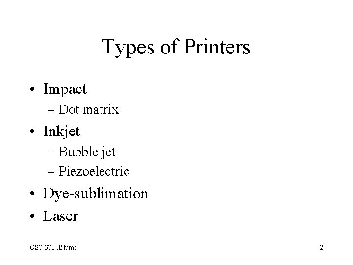 Types of Printers • Impact – Dot matrix • Inkjet – Bubble jet –