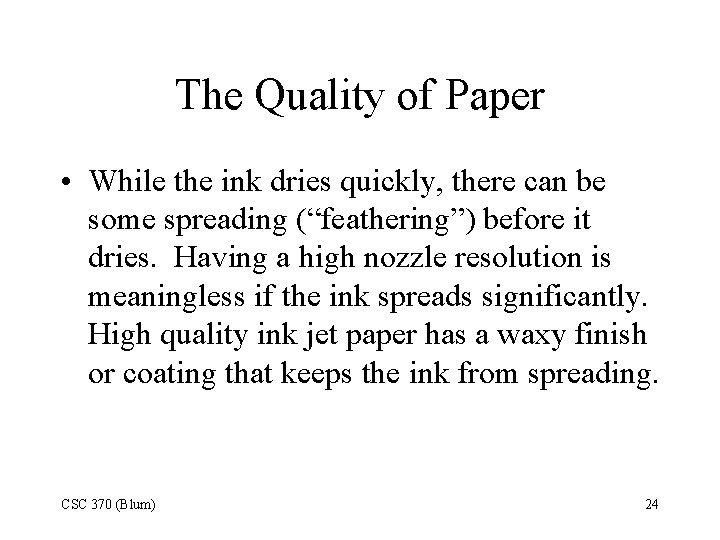 The Quality of Paper • While the ink dries quickly, there can be some