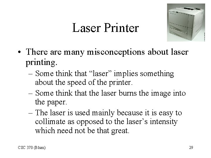Laser Printer • There are many misconceptions about laser printing. – Some think that