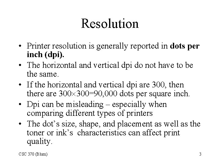 Resolution • Printer resolution is generally reported in dots per inch (dpi). • The