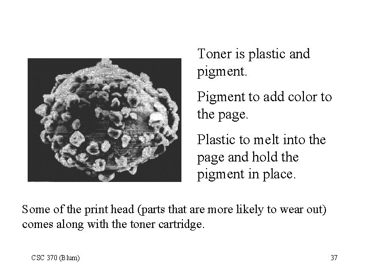 Toner is plastic and pigment. Pigment to add color to the page. Plastic to
