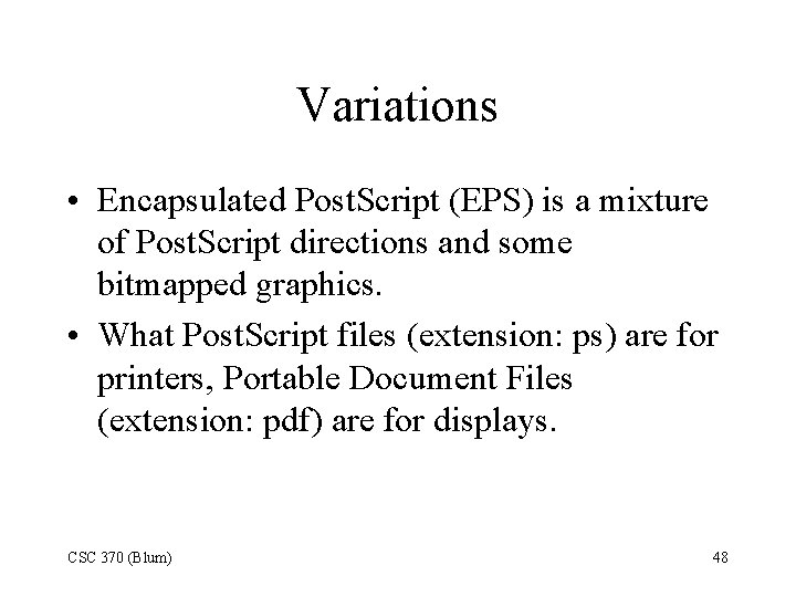 Variations • Encapsulated Post. Script (EPS) is a mixture of Post. Script directions and
