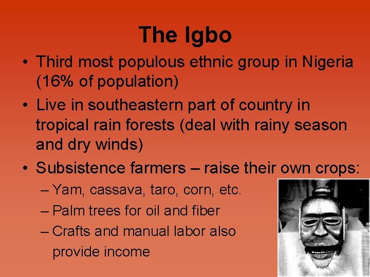 The Igbo • Third most populous ethnic group in Nigeria (16% of population) •