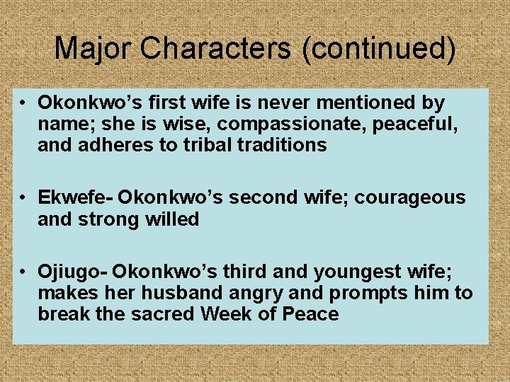 Major Characters (continued) • Okonkwo’s first wife is never mentioned by name; she is