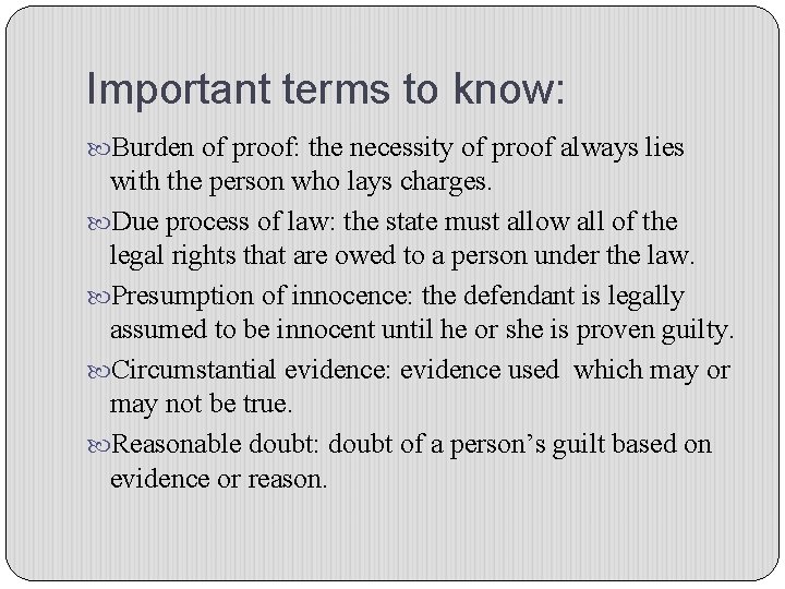 Important terms to know: Burden of proof: the necessity of proof always lies with