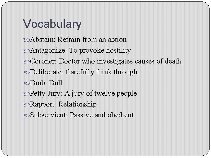 Vocabulary Abstain: Refrain from an action Antagonize: To provoke hostility Coroner: Doctor who investigates
