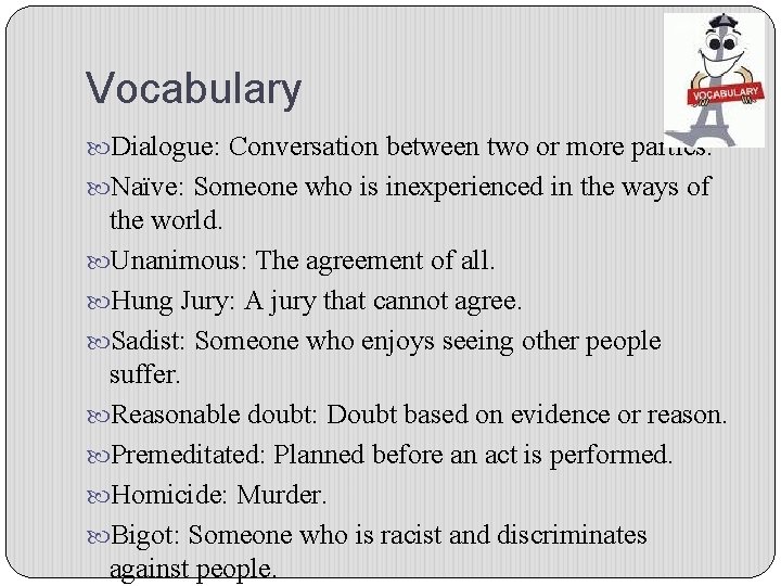 Vocabulary Dialogue: Conversation between two or more parties. Naïve: Someone who is inexperienced in