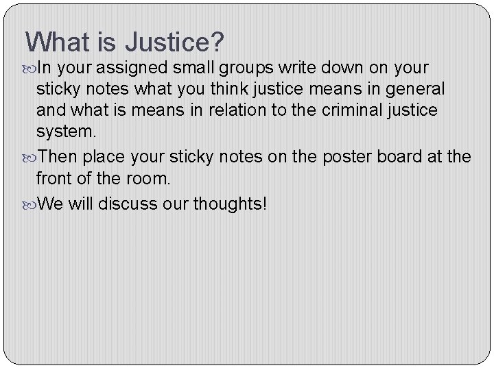 What is Justice? In your assigned small groups write down on your sticky notes