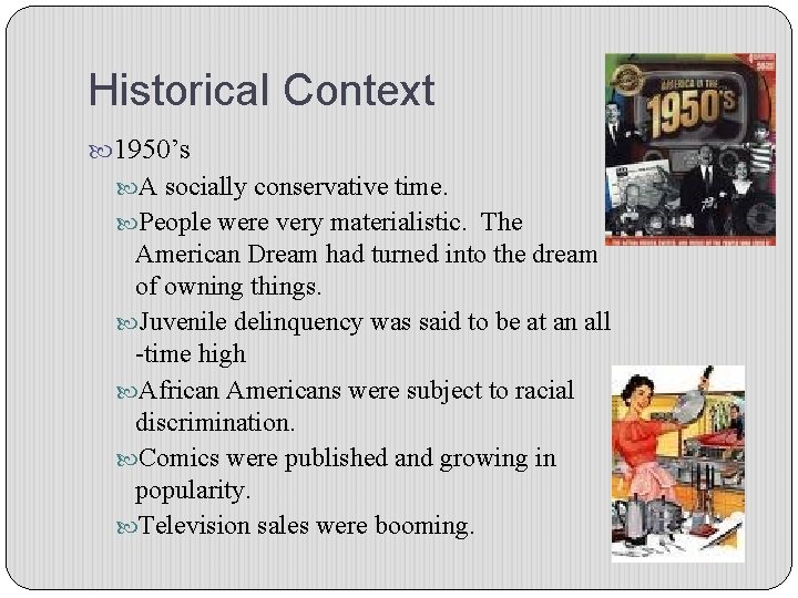 Historical Context 1950’s A socially conservative time. People were very materialistic. The American Dream