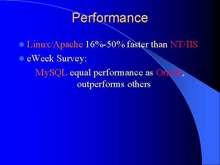Performance l Linux/Apache 16%-50% faster than NT/IIS l e. Week Survey: My. SQL equal