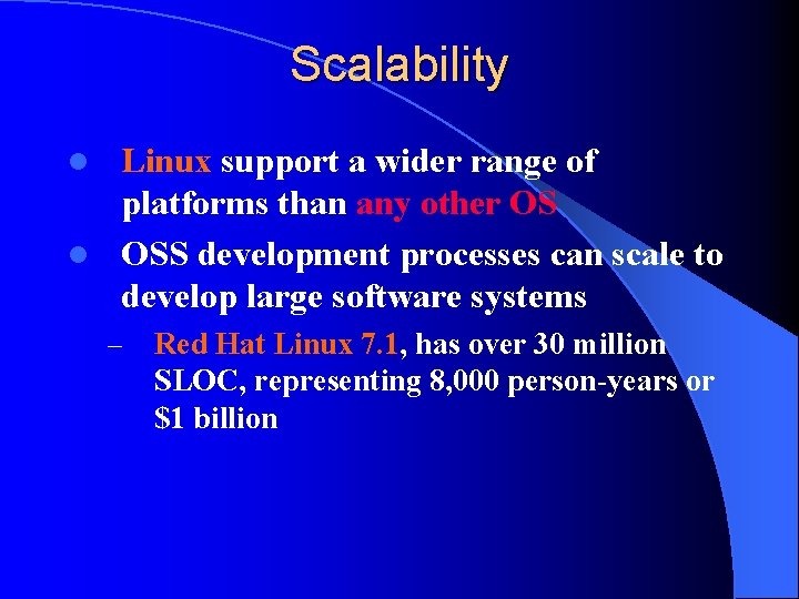 Scalability Linux support a wider range of platforms than any other OS l OSS