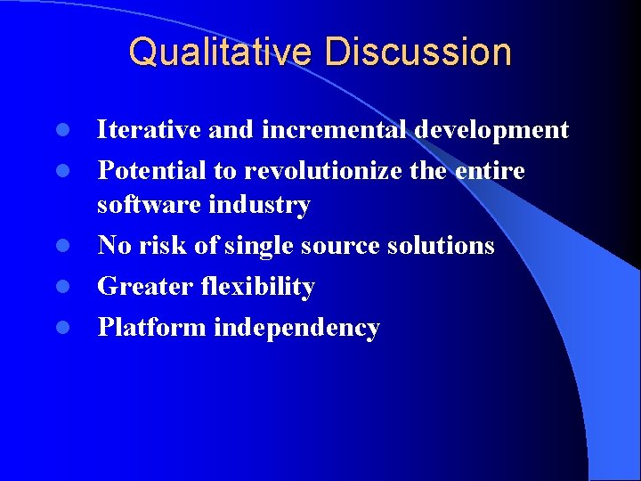 Qualitative Discussion l l l Iterative and incremental development Potential to revolutionize the entire