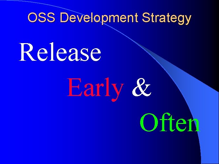 OSS Development Strategy Release Early & Often 