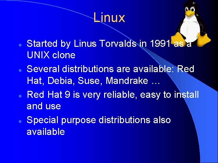 Linux l l Started by Linus Torvalds in 1991 as a UNIX clone Several