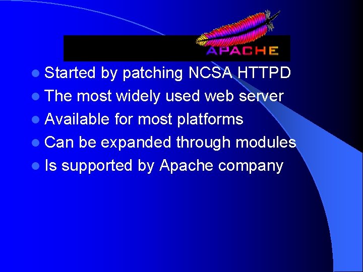 l Started by patching NCSA HTTPD l The most widely used web server l