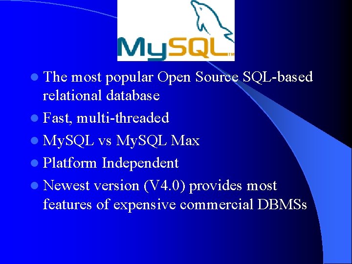 l The most popular Open Source SQL-based relational database l Fast, multi-threaded l My.
