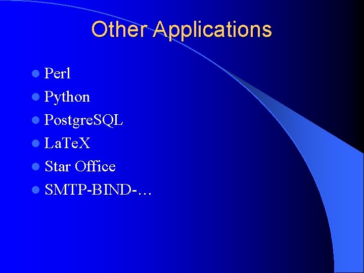 Other Applications l Perl l Python l Postgre. SQL l La. Te. X l