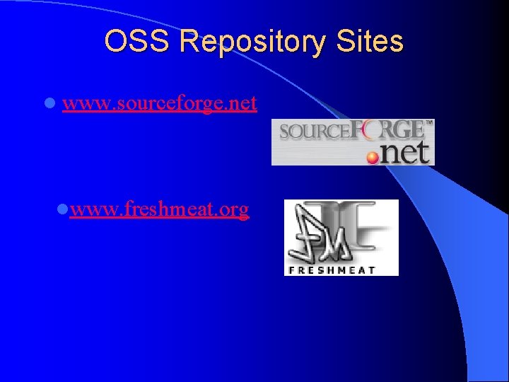 OSS Repository Sites l www. sourceforge. net lwww. freshmeat. org 