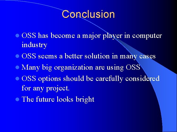 Conclusion l OSS has become a major player in computer industry l OSS seems